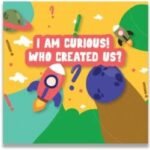 I am curious who created us